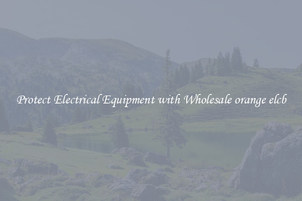 Protect Electrical Equipment with Wholesale orange elcb