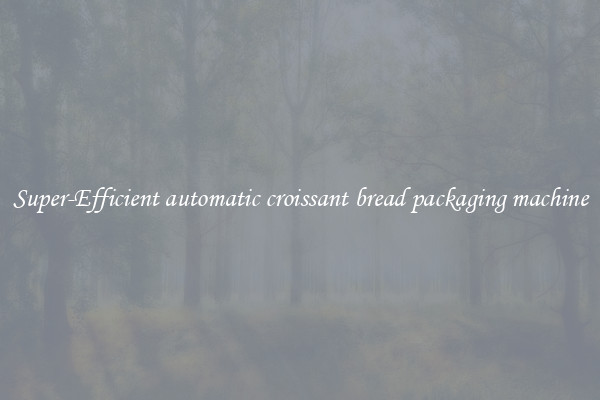Super-Efficient automatic croissant bread packaging machine