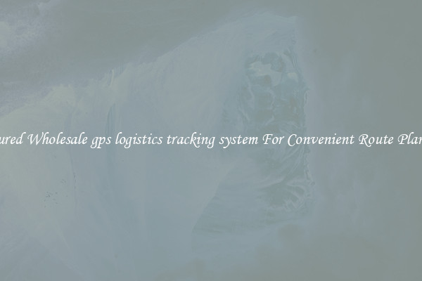 Featured Wholesale gps logistics tracking system For Convenient Route Planning 