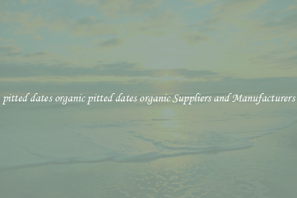pitted dates organic pitted dates organic Suppliers and Manufacturers