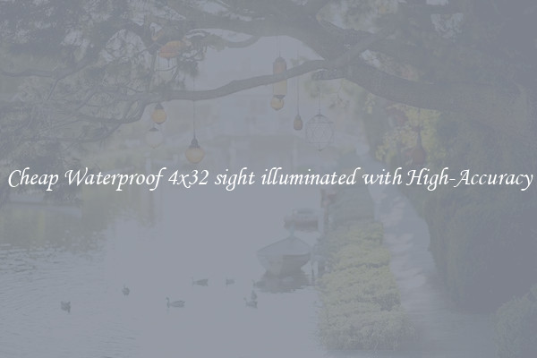 Cheap Waterproof 4x32 sight illuminated with High-Accuracy