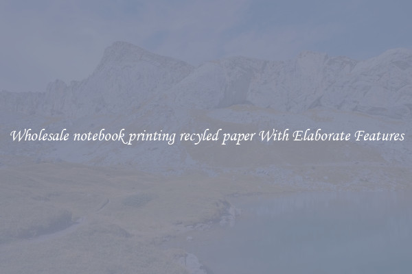Wholesale notebook printing recyled paper With Elaborate Features