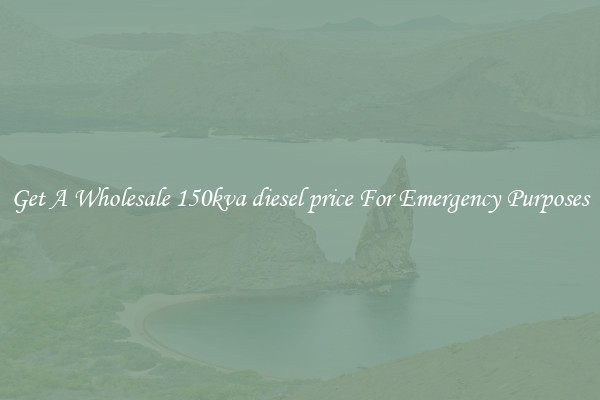 Get A Wholesale 150kva diesel price For Emergency Purposes