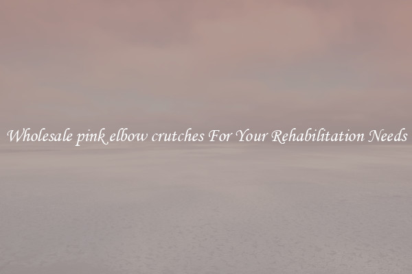 Wholesale pink elbow crutches For Your Rehabilitation Needs