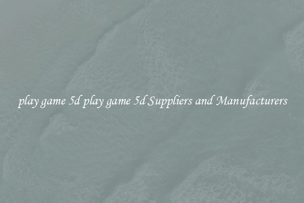 play game 5d play game 5d Suppliers and Manufacturers