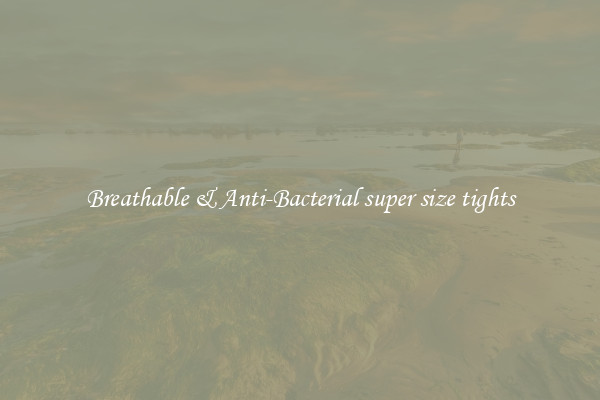 Breathable & Anti-Bacterial super size tights