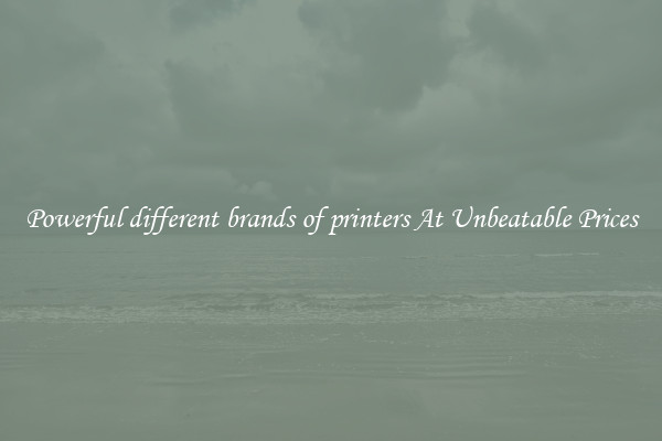 Powerful different brands of printers At Unbeatable Prices