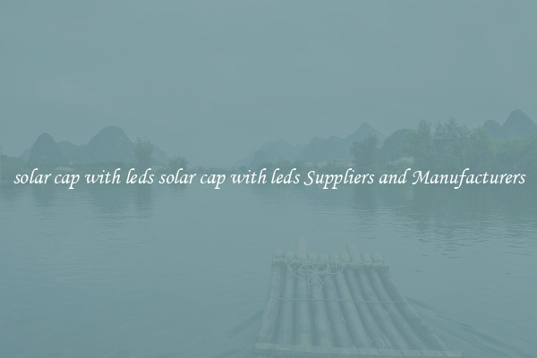 solar cap with leds solar cap with leds Suppliers and Manufacturers