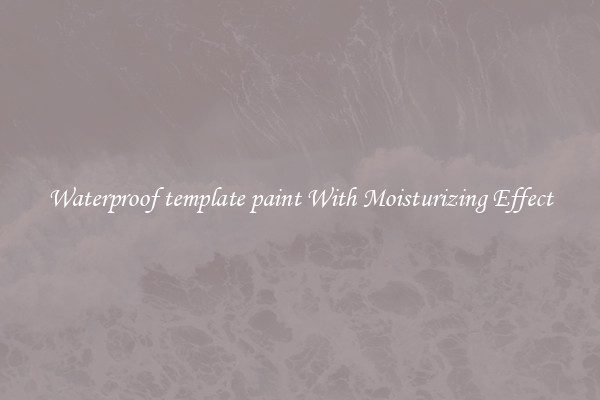 Waterproof template paint With Moisturizing Effect