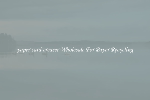 paper card creaser Wholesale For Paper Recycling