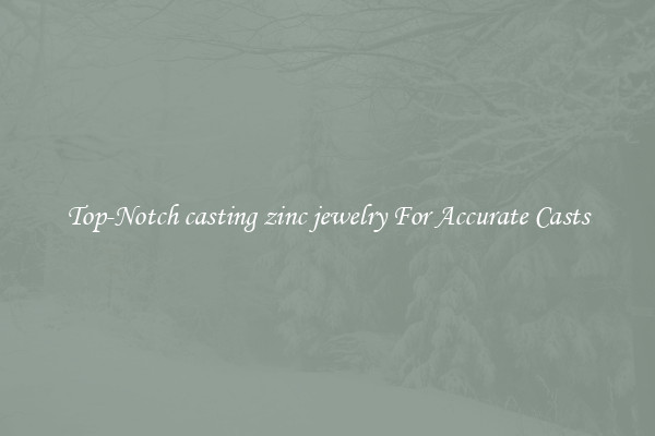 Top-Notch casting zinc jewelry For Accurate Casts