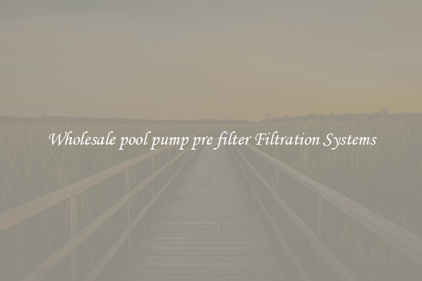 Wholesale pool pump pre filter Filtration Systems