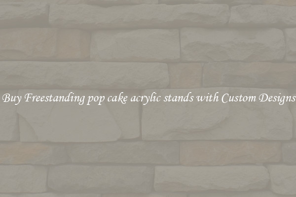 Buy Freestanding pop cake acrylic stands with Custom Designs