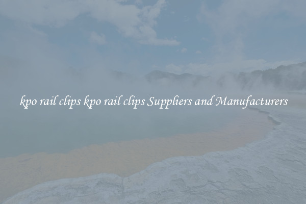 kpo rail clips kpo rail clips Suppliers and Manufacturers