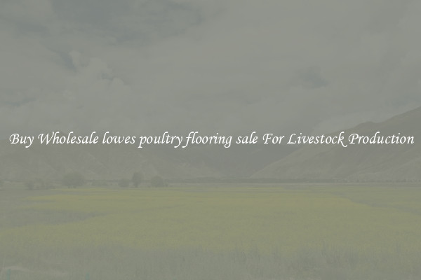 Buy Wholesale lowes poultry flooring sale For Livestock Production