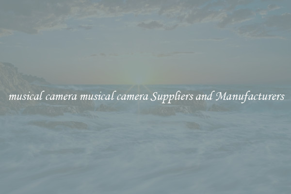 musical camera musical camera Suppliers and Manufacturers