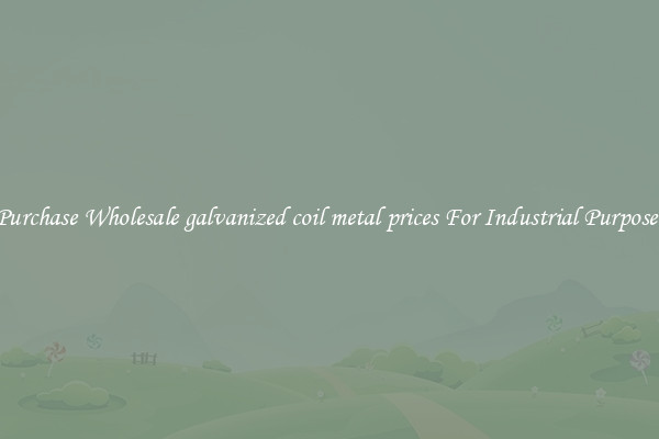 Purchase Wholesale galvanized coil metal prices For Industrial Purposes