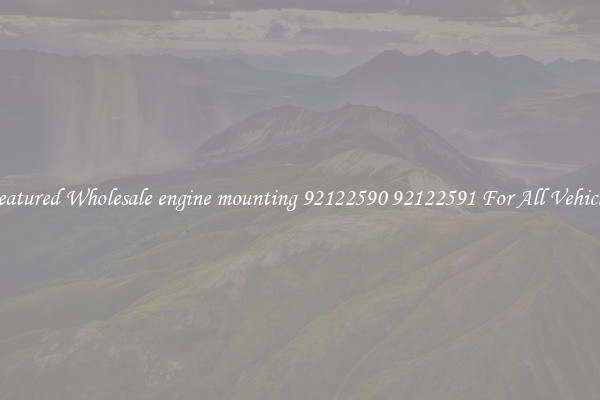 Featured Wholesale engine mounting 92122590 92122591 For All Vehicles