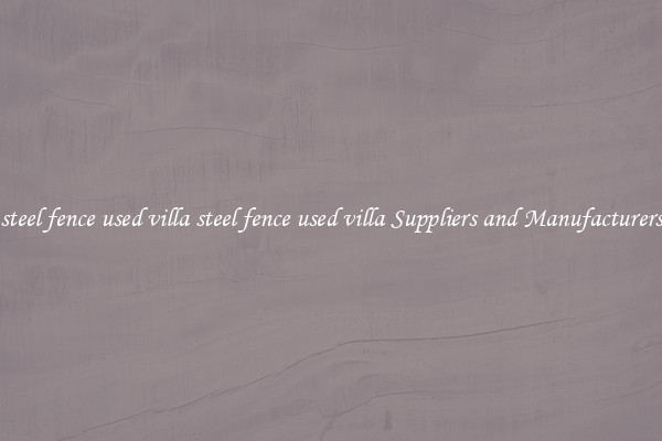 steel fence used villa steel fence used villa Suppliers and Manufacturers