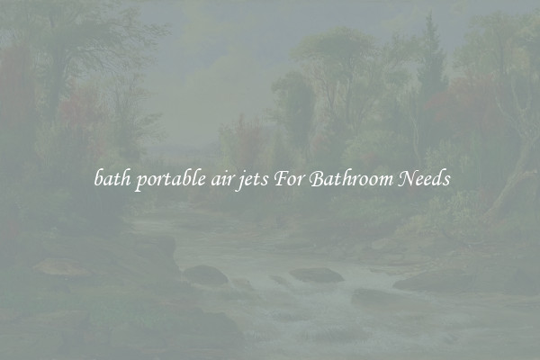 bath portable air jets For Bathroom Needs