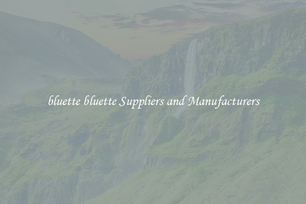 bluette bluette Suppliers and Manufacturers