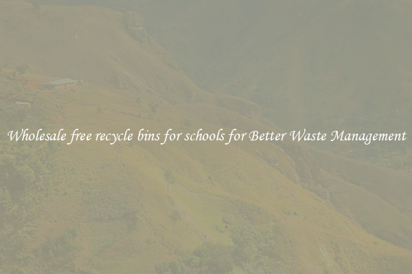 Wholesale free recycle bins for schools for Better Waste Management