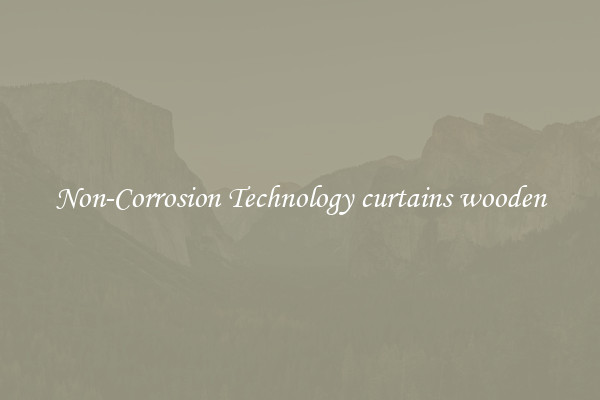 Non-Corrosion Technology curtains wooden