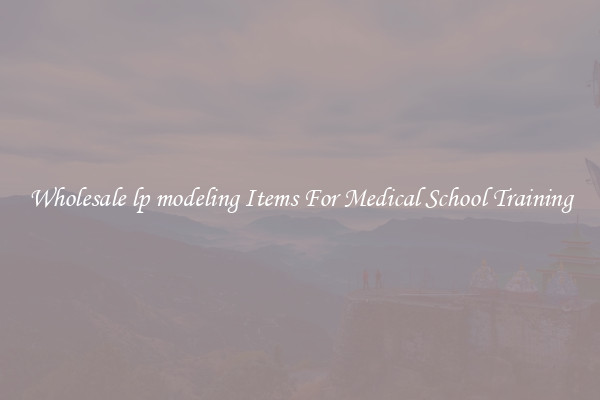 Wholesale lp modeling Items For Medical School Training
