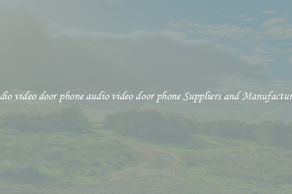 audio video door phone audio video door phone Suppliers and Manufacturers