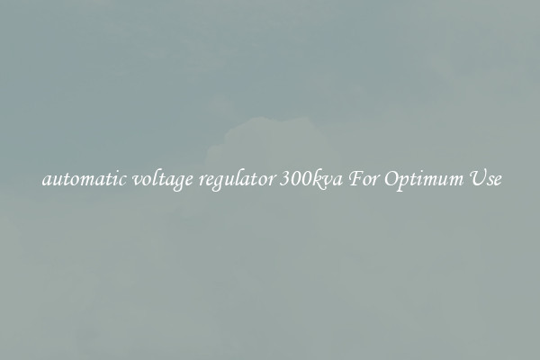 automatic voltage regulator 300kva For Optimum Use