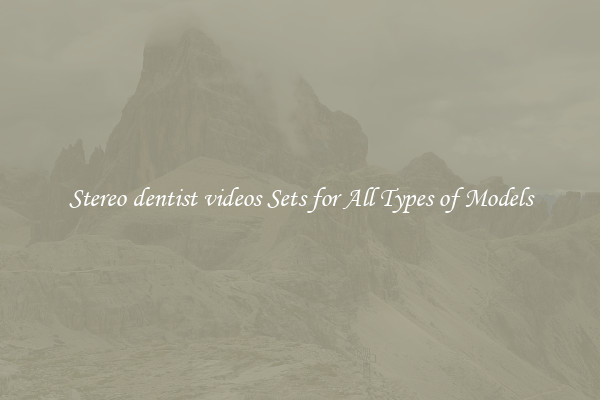 Stereo dentist videos Sets for All Types of Models