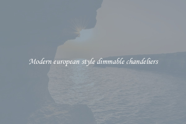 Modern european style dimmable chandeliers